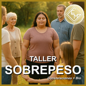 TALLER DE BIODESCODIFICACIÓN Y CONSTELACIONES FAMILIARES “SANANDO EL SOBREPESO DESDE EL ORIGEN”